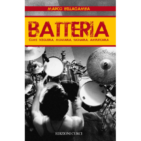 Bellagamba - Batteria Come Sceglierla-Montarla-Suonarla-Amplificarla