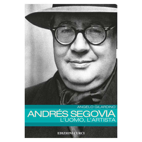 Gilardino - Andrès Segovia L'Uomo,L'Artista