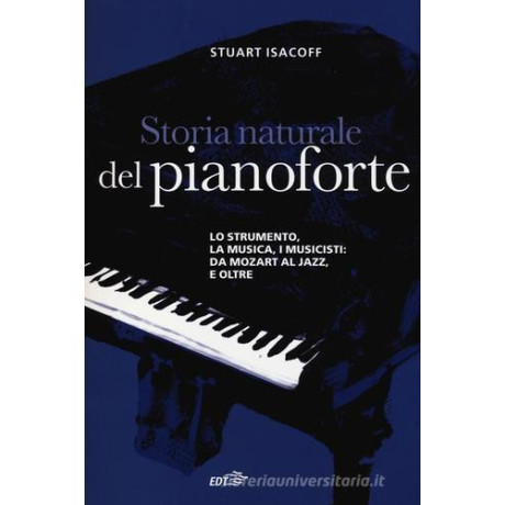 Stuart Isacoff - Storia Naturale del Pianoforte