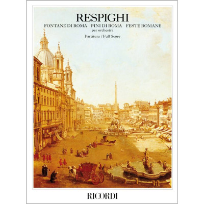 Respighi - Fontane di Roma-Pini di Roma-Feste Romane Partitura Full Score