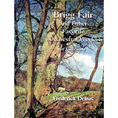 Delius - Brigg Fair and Other Favorite Orchestral Works in Full Score