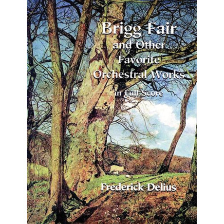 Delius - Brigg Fair and Other Favorite Orchestral Works in Full Score