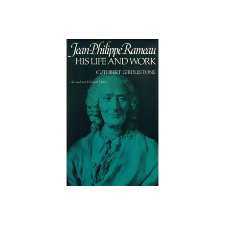 Girdlestone, Cuthbert M. - Jean-Philippe Rameau. His Life and Work