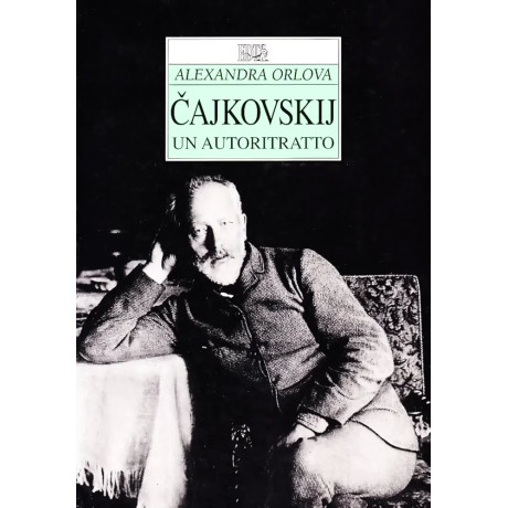 Alexandra Orlova - Čajkovskij. Un autoritratto