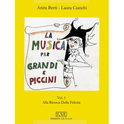 Anita Berti - Laura Cianchi - La musica per grandi e piccini - Volume 1 - Alla ricerca della felicità