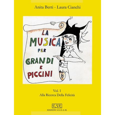 Anita Berti - Laura Cianchi - La musica per grandi e piccini - Volume 1 - Alla ricerca della felicità