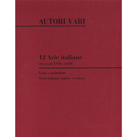 Autori Vari - 12 Arie italiane dei Secoli XVII e XVIII per Canto e Pf.