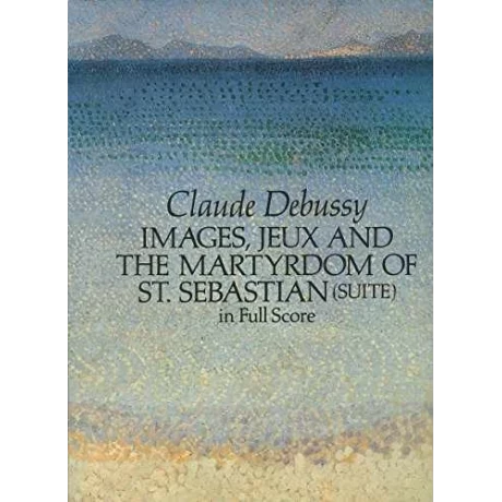Debussy - Images, Jeux and the Martyrdom of St. Sebastian (Suite) in Full Score