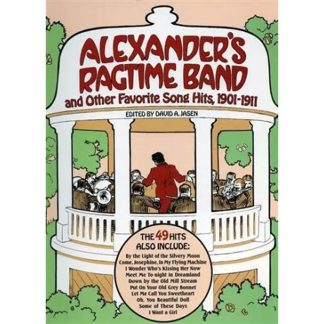Alessander's Ragtime Band and Other Favorite Song Hits, 1901-1911. For Voice And Piano