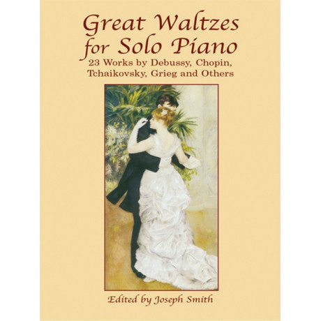 Great Waltzes for Solo Piano: 34 Works by Debussy, Chopin, Tchaikovsky, Grieg and Others For Piano