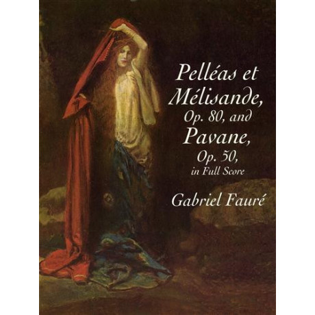Faurè  - Pelléas et Mélisande, Op. 80 / Pavane, Op. 50 in Full Score