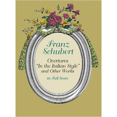 Schubert - "Overtures in the Italian Style" and other works Full Score
