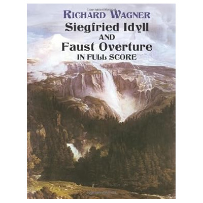 Wagner - Siegfried Idyll And Faust Overture in Full Score