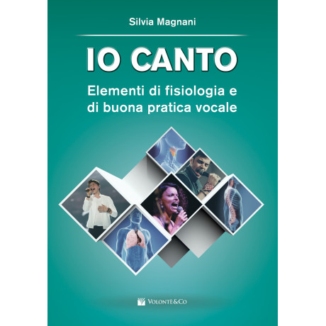 Magnani - IO CANTO – Elementi di fisiologia e di buona pratica vocale