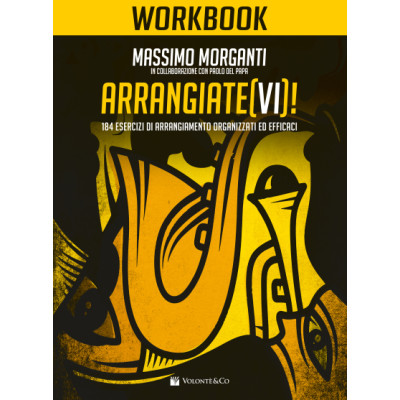 Morganti - Arrangiatevi – Workbook. 184 Esercizi di Arrangiamento Organizzati ed Efficaci