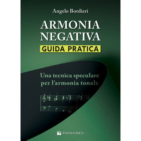 Bordieri - Armonia Negativa: Guida Pratica. Una Tecnica Speculare per L’armonia Tonale