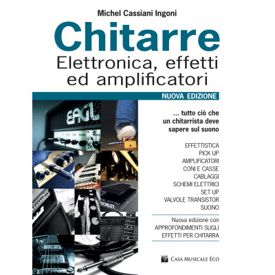 Cassiani Ingoni - Chitarre: Elettronica, Effetti ed Amplificatori. Nuova Edizione