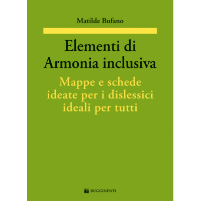 Bufano - Elementi di Armonia Inclusiva. Mappe e Schede Ideate per i Dislessici Ideali per Tutti